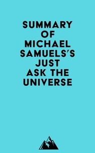  Everest Media - Summary of Michael Samuels's Just Ask the Universe.
