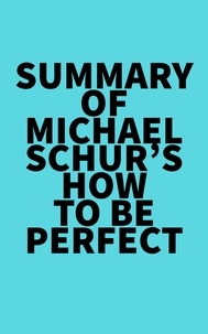  Everest Media - Summary of Michael Schur's How to Be Perfect.
