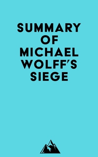  Everest Media - Summary of Michael Wolff's Siege.