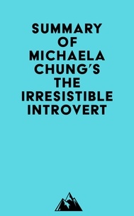  Everest Media - Summary of Michaela Chung's The Irresistible Introvert.