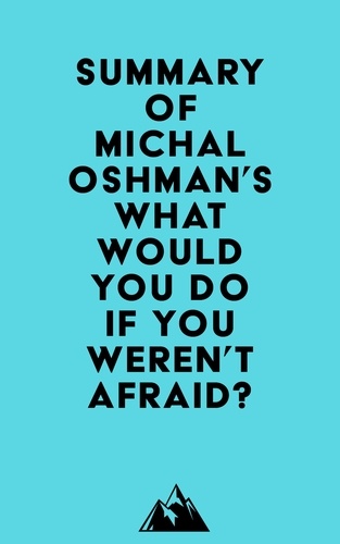  Everest Media - Summary of Michal Oshman's What Would You Do If You Weren't Afraid?.