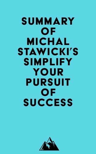  Everest Media - Summary of Michal Stawicki's Simplify Your Pursuit of Success.