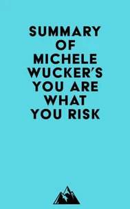 Summary of Michele Wucker's You Are What You Risk