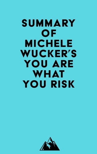  Everest Media - Summary of Michele Wucker's You Are What You Risk.