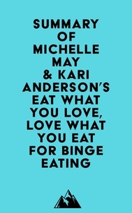  Everest Media - Summary of Michelle May, M.D. &amp; Kari Anderson, DBH, LPC's Eat What You Love, Love What You Eat for Binge Eating.