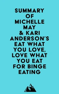 Summary of Michelle May, M.D. & Kari Anderson, DBH, LPC's Eat What You Love, Love What You Eat for Binge Eating