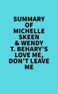  Everest Media - Summary of Michelle Skeen &amp; Wendy T. Behary's Love Me, Don’t Leave Me.