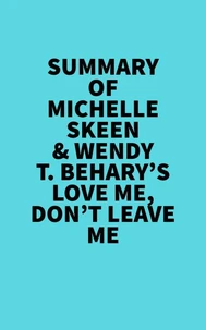 Summary of Michelle Skeen & Wendy T. Behary's Love Me, Don’t Leave Me