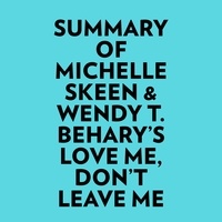  Everest Media et  AI Marcus - Summary of Michelle Skeen & Wendy T. Behary's Love Me, Don’t Leave Me.