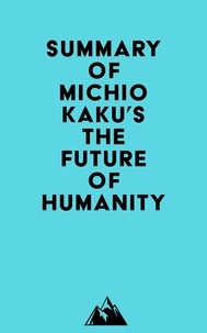  Everest Media - Summary of Michio Kaku's The Future of Humanity.