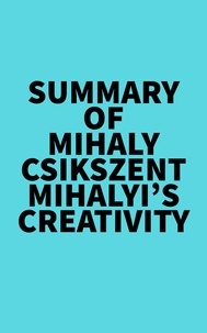  Everest Media - Summary of Mihaly Csikszentmihalyi's Creativity.