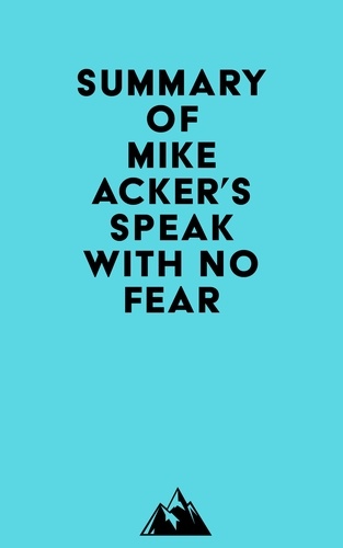  Everest Media - Summary of Mike Acker's Speak With No Fear.