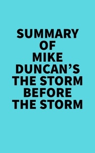  Everest Media - Summary of Mike Duncan's The Storm Before the Storm.