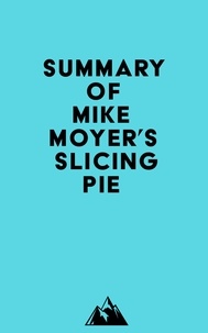  Everest Media - Summary of Mike Moyer's Slicing Pie.