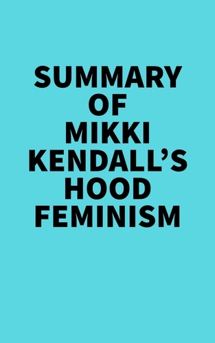 Everest Media - Summary of Mikki Kendall's Hood Feminism.