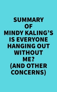 Everest Media - Summary of Mindy Kaling's Is Everyone Hanging Out Without Me? (And Other Concerns).