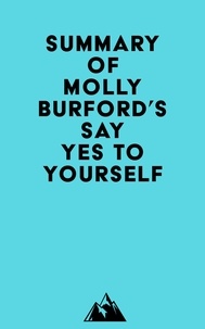  Everest Media - Summary of Molly Burford's Say Yes to Yourself.