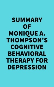  Everest Media - Summary of Monique A. Thompson's Cognitive Behavioral Therapy for Depression.