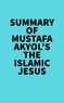  Everest Media - Summary of Mustafa Akyol's The Islamic Jesus.