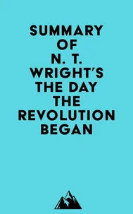 Summary of N. T. Wright's The Day the Revolution Began