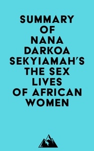  Everest Media - Summary of Nana Darkoa Sekyiamah's The Sex Lives of African Women.