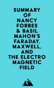  Everest Media - Summary of Nancy Forbes &amp; Basil Mahon's Faraday, Maxwell, and the Electromagnetic Field.