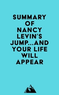  Everest Media - Summary of Nancy Levin's Jump...and Your Life Will Appear.