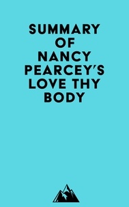  Everest Media - Summary of Nancy Pearcey's Love Thy Body.