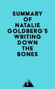  Everest Media - Summary of Natalie Goldberg's Writing Down the Bones.