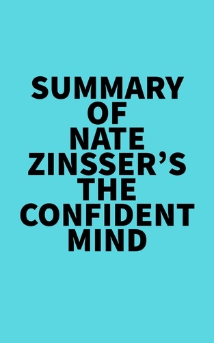  Everest Media - Summary of Nate Zinsser's The Confident Mind.