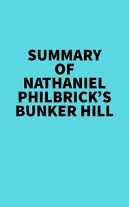  Everest Media - Summary of Nathaniel Philbrick's Bunker Hill.