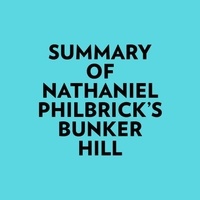  Everest Media et  AI Marcus - Summary of Nathaniel Philbrick's Bunker Hill.