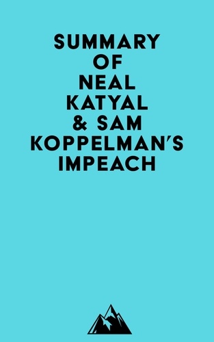 Everest Media - Summary of Neal Katyal &amp; Sam Koppelman's Impeach.