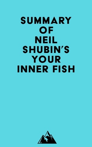  Everest Media - Summary of Neil Shubin's Your Inner Fish.