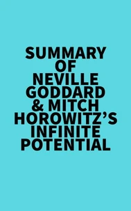 Summary of Neville Goddard &amp; Mitch Horowitz's Infinite Potential