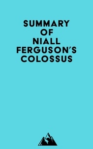  Everest Media - Summary of Niall Ferguson's Colossus.