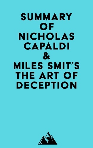  Everest Media - Summary of Nicholas Capaldi &amp; Miles Smit's The Art of Deception.
