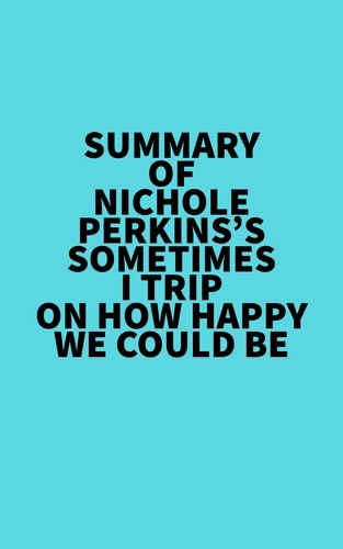  Everest Media - Summary of Nichole Perkins's Sometimes I Trip On How Happy We Could Be.
