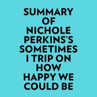  Everest Media et  AI Marcus - Summary of Nichole Perkins's Sometimes I Trip On How Happy We Could Be.