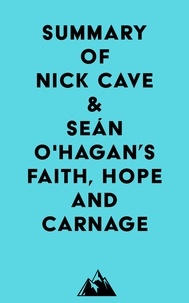  Everest Media - Summary of Nick Cave &amp; Seán O'Hagan's Faith, Hope and Carnage.