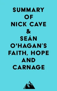 Summary of Nick Cave &amp; Seán O'Hagan's Faith, Hope and Carnage