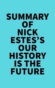  Everest Media - Summary of Nick Estes's Our History Is the Future.