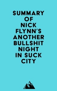  Everest Media - Summary of Nick Flynn's Another Bullshit Night in Suck City.