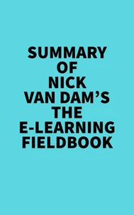 Summary of  Nick Van Dam's The E-Learning Fieldbook