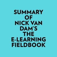  Everest Media et  AI Marcus - Summary of Nick Van Dam's The E-Learning Fieldbook.