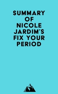  Everest Media - Summary of Nicole Jardim's Fix Your Period.