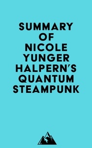  Everest Media - Summary of Nicole Yunger Halpern's Quantum Steampunk.