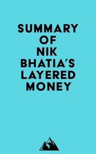  Everest Media - Summary of Nik Bhatia's Layered Money.