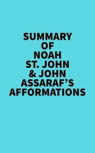 Summary of Noah St. John &amp; John Assaraf's Afformations