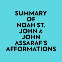 Summary of Noah St. John &amp; John Assaraf's Afformations